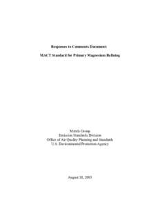 Responses to Comments Document: MACT Standard for Primary Magnesium Refining Metals Group Emission Standards Division Office of Air Quality Planning and Standards