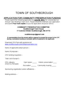 TOWN OF SOUTHBOROUGH APPLICATION FOR COMMUNITY PRESERVATION FUNDING Please submit the following application by June 06, 2014; for consideration at Annual Town Meeting in April[removed]Please email the chairman your applica