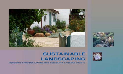 SUSTAINABLE LANDSCAPING RESOURCE EFFICIENT LANDSCAPES FOR SANTA BARBARA COUNTY SUSTAINABLE LANDSCAPING A WAY OF LOOKING AT YOUR YARD AS AN