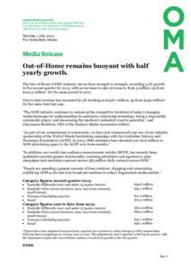 Monday 1 July 2013 For immediate release Out-of-Home remains buoyant with half yearly growth. The Out-of-Home (OOH) industry moves from strength to strength, recording 5.2% growth