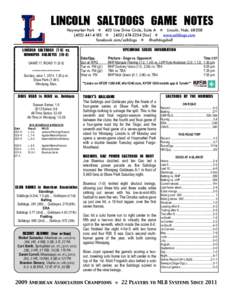 LINCOLN	 SALTDOGS	 GAME	 NOTES Haymarket Park  403 Line Drive Circle, Suite A  Lincoln, Neb[removed]-4183  ([removed]fax]  www.saltdogs.com facebook.com/saltdogs  @saltdogsball  LINCOLN	 SALT