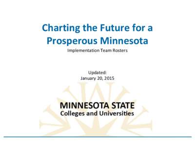 Charting the Future for a Prosperous Minnesota Implementation Team Rosters Updated: January 20, 2015