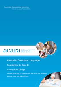 Australian Curriculum: Languages Foundation to Year 10 Curriculum Design Prepared for ACARA by Angela Scarino with the ACARA Languages Advisory Group and ACARA Officers