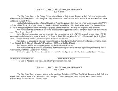 CITY HALL, CITY OF ARLINGTON, SOUTH DAKOTA July 7, 2014 The City Council met as the Zoning Commission—Board of Adjustment. Present on Roll Call were Mayor Amiel Redfish and Council Members: Curt Lundquist, Terry Rowbot