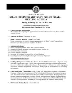 SMALL BUSINESS ADVISORY BOARD (SBAB) MEETING AGENDA Friday, February 17, 2012 at 8:45 a.m. **Downtown Information Center** 193 Horton Plaza, San Diego, CA[removed]Call to Order and Introductions