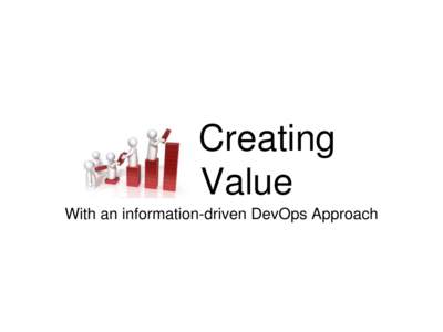 Creating Value With an information-driven DevOps Approach Todd Rader •