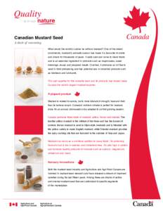 Canadian Mustard Seed A dash of seasoning What would the world’s cuisine be without mustard? One of the oldest condiments, mustard’s aromatic savour has made it a favourite of cooks and diners for thousands of years.
