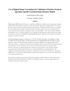 Use of Digital Image Correlation for Validation of Surface Strain in Specimen-specific Vertebral Finite Element Models Hannah Gustafson, Peter Cripton University of British Columbia Abstract Finite element (FE) models of