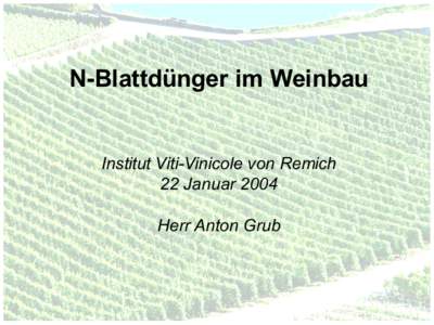 N-Blattdünger im Weinbau  Institut Viti-Vinicole von Remich 22 Januar 2004 Herr Anton Grub