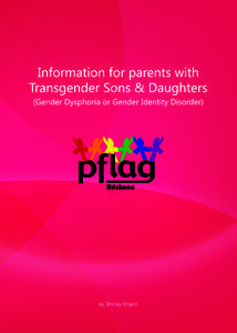 Brisbane  Page 1 Information for parents with Transgender Sons and Daughters (Gender Dysphoria or Gender Identity Disorder)