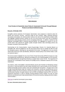 PRESS RELEASE  From Promise to Productivity: Smart Policy for Sustainable EU Growth Through Biobased Products and Industrial Biotechnology Brussels, 10 October 2012 EuropaBio warmly welcomes the European Commission’s n