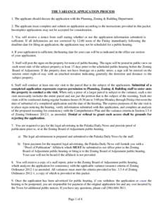 THE VARIANCE APPLICATION PROCESS 1. The applicant should discuss the application with the Planning, Zoning & Building Department. 2. The applicant must complete and submit an application according to the instructions pro