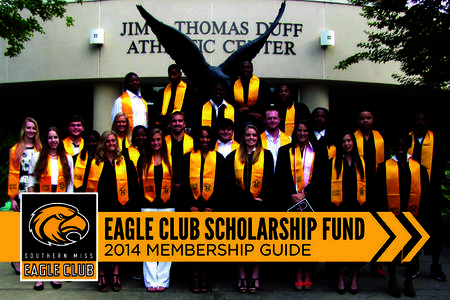 EAGLE CLUB SCHOLARSHIP FUND 2014 MEMBERSHIP GUIDE A Message from the Director of Athletics, On behalf of the University of Southern Mississippi Athletics department and nearly 400 student-athletes, I would like to thank