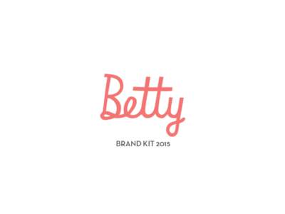 BRAND KIT 2015  WHO? Betty Magazine was established in 2011 by Editor Charlotte Jacklin and Creative Director Charlotte Melling, who had a vision to create a more intelligent