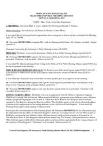 TOWN OF EAST KINGSTON, NH SELECTMEN’S PUBLIC MEETING MINUTES MONDAY, MARCH 18, 2013 7:00PM – Mary Cook, Exeter Fire Department ATTENDING: Selectmen Mark A. Cook, Matthew B. Dworman & Ronald F. Morales. Others Attendi