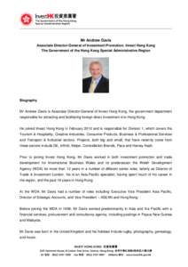 Mr Andrew Davis Associate Director-General of Investment Promotion, Invest Hong Kong The Government of the Hong Kong Special Administrative Region Biography Mr Andrew Davis is Associate Director-General of Invest Hong Ko
