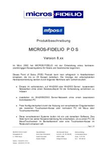Produktbeschreibung  MICROS-FIDELIO P O S Version 8.xx Im März 2002 hat MICROS-FIDELIO mit der Entwicklung eines hardwareunabhängigen Kassensystems für Hotels und Gastronomie begonnen. Dieses Point of Sales (POS) Prod