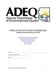 OPERATOR MATH PDH WORKBOOK Completion of this workbook will count for 1 PDH Arizona Department of Environmental Quality Drinking Water Section-Programs Unit Operator Certification Program