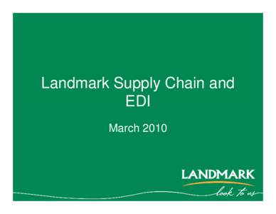 Landmark Supply Chain and EDI March 2010 Introduction to Landmark •