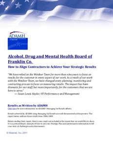 Alcohol, Drug and Mental Health Board of Franklin Co. How to Align Contractors to Achieve Your Strategic Results “We have relied on the Weidner Team for more than nine years to focus on results for the customer in ever