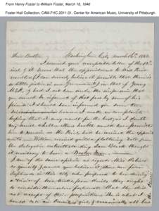 From Henry Foster to William Foster, March 16, 1846 Foster Hall Collection, CAM.FHC[removed], Center for American Music, University of Pittsburgh. From Henry Foster to William Foster, March 16, 1846 Foster Hall Collectio