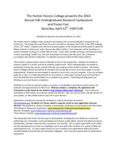 The Hutton Honors College presents the 2014 Annual IUB Undergraduate Research Symposium and Poster Fair, Saturday, April 12th, 9:00-5:00 Deadline for abstracts & proposals March 1st, 2014 The Hutton Honors College invite