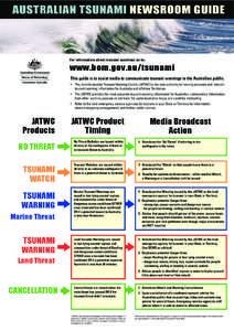 AUSTRALIAN TSUNAMI NEWSROOM GUIDE  For information about tsunami warnings go to: www.bom.gov.au/tsunami This guide is to assist media to communicate tsunami warnings to the Australian public.