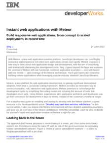 Instant web applications with Meteor Build responsive web applications, from concept to scaled deployment, in record time Sing Li Consultant Makawave