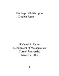 Biinterpretability up to Double Jump Richard A. Shore Department of Mathematics Cornell University