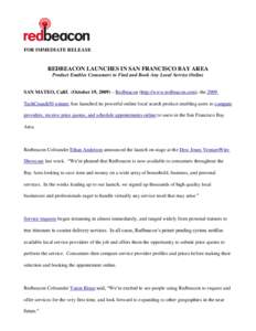 FOR IMMEDIATE RELEASE  REDBEACON LAUNCHES IN SAN FRANCISCO BAY AREA Product Enables Consumers to Find and Book Any Local Service Online SAN MATEO, Calif. (October 19, 2009) – Redbeacon (http://www.redbeacon.com), the 2