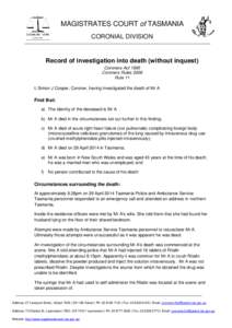 MAGISTRATES COURT of TASMANIA CORONIAL DIVISION Record of investigation into death (without inquest) Coroners Act 1995 Coroners Rules 2006