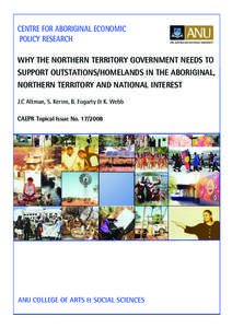 Centre for Aboriginal Economic Policy Research Why the Northern Territory Government needs to support outstations/homelands in the Aboriginal, Northern Territory and national interest J.C Altman, S. Kerins, B. Fogarty & 