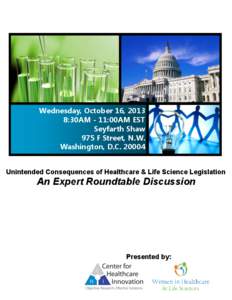 Wednesday, October 16, 2013 8:30AM - 11:00AM EST Seyfarth Shaw 975 F Street, N.W. Washington, D.C[removed]Unintended Consequences of Healthcare & Life Science Legislation