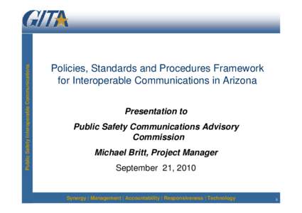 Public Safety Interoperable Communications  Policies, Standards and Procedures Framework for Interoperable Communications in Arizona Presentation to Public Safety Communications Advisory
