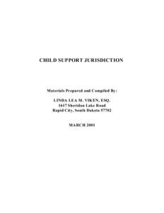 CHILD SUPPORT JURISDICTION  Materials Prepared and Compiled By: LINDA LEA M. VIKEN, ESQ[removed]Sheridan Lake Road Rapid City, South Dakota 57702