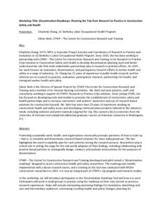 Workshop Title: Dissemination Roadmaps: Planning the Trip from Research to Practice in Construction Safety and Health Presenters: Charlotte Chang, UC Berkeley Labor Occupational Health Program Eileen Betit, CPWR – The 