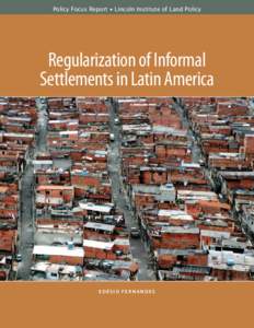 Policy Focus Report • Lincoln Institute of Land Policy  Regularization of Informal Settlements in Latin America  Edésio Fernandes