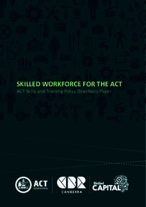 SKILLED WORKFORCE FOR THE ACT ACT Skills and Training Policy Directions Paper 1  Education and Training Directorate | ACT Government