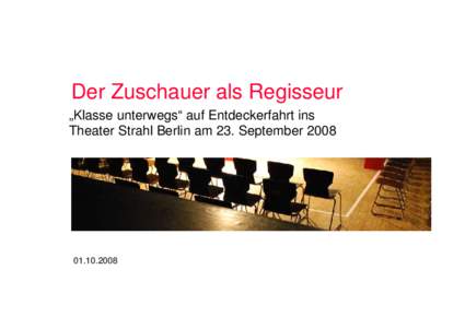 Der Zuschauer als Regisseur „Klasse unterwegs“ auf Entdeckerfahrt ins Theater Strahl Berlin am 23. September[removed]