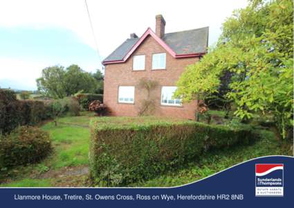 Llanmore House, Tretire, St. Owens Cross, Ross on Wye, Herefordshire HR2 8NB  Description A detached brick built house standing in this delightful rural location in South Herefordshire away from main roads and set off a