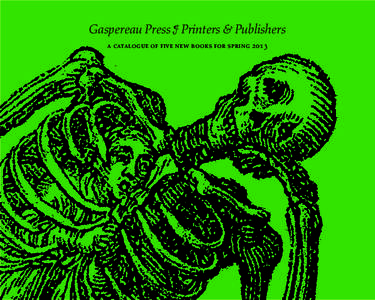 Gaspereau Press ¶ Printers & Publishers a catalogue of five new books for spring 2013 dear reader do not abscond from your fate for you hold in your hands the ultimate spate of speculations on five books