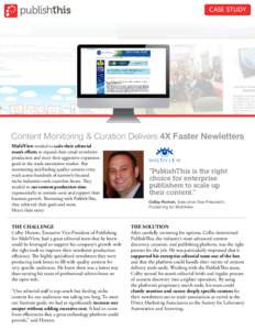 CASE STUDY  Content Monitoring & Curation Delivers 4X Faster Newletters MultiView needed to scale their editorial team’s efforts to expand their email newsletter production and meet their aggressive expansion