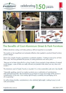 150 years  celebrating The Benefits of Cast Aluminium Street & Park Furniture Brilliant aluminium casting work takes patience, skill and expertise to accomplish.