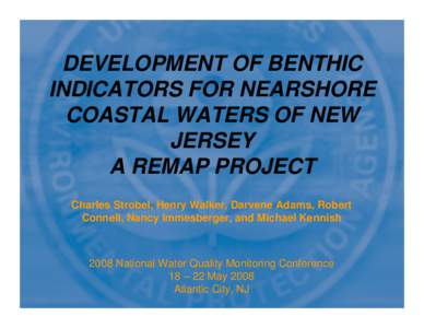 DEVELOPMENT OF BENTHIC INDICATORS FOR NEARSHORE COASTAL WATERS OF NEW JERSEY A REMAP PROJECT Charles Strobel, Henry Walker, Darvene Adams, Robert