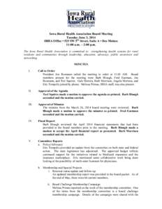 Iowa Rural Health Association Board Meeting Tuesday June 3, 2014 IRHA Office • 525 SW 5th Street, Suite A • Des Moines 11:00 a.m. – 2:00 p.m. The Iowa Rural Health Association is committed to: strengthening health 