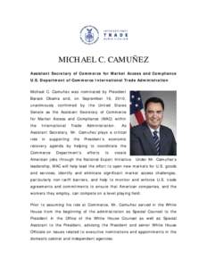 MICHAEL C. CAMUÑEZ Assistant Secretary of Commerce for Market Access and Compliance U.S. Department of Commerce International Trade Administration Michael C. Camuñez was nominated by President Barack Obama and, on Sept