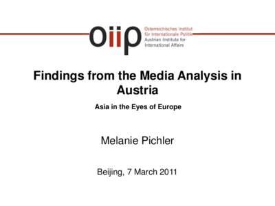 Findings from the Media Analysis in Austria Asia in the Eyes of Europe Melanie Pichler Beijing, 7 March 2011