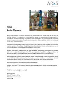 ARoS Junior Museum ARoS Junior Workshop is a special department for children and young people under the age of 16 at ARoS Art Museum. It is a place where children and their parents are meant to share the experince of art