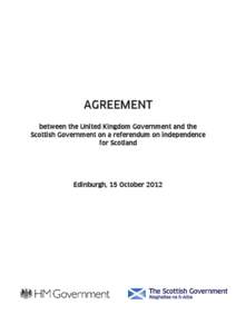 AGREEMENT between the United Kingdom Government and the Scottish Government on a referendum on independence for Scotland  Edinburgh, 15 October 2012