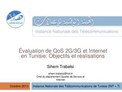 Instance Nationale des Télécommunications  Évaluation de QoS 2G/3G et Internet en Tunisie: Objectifs et réalisations Sihem Trabelsi [removed]